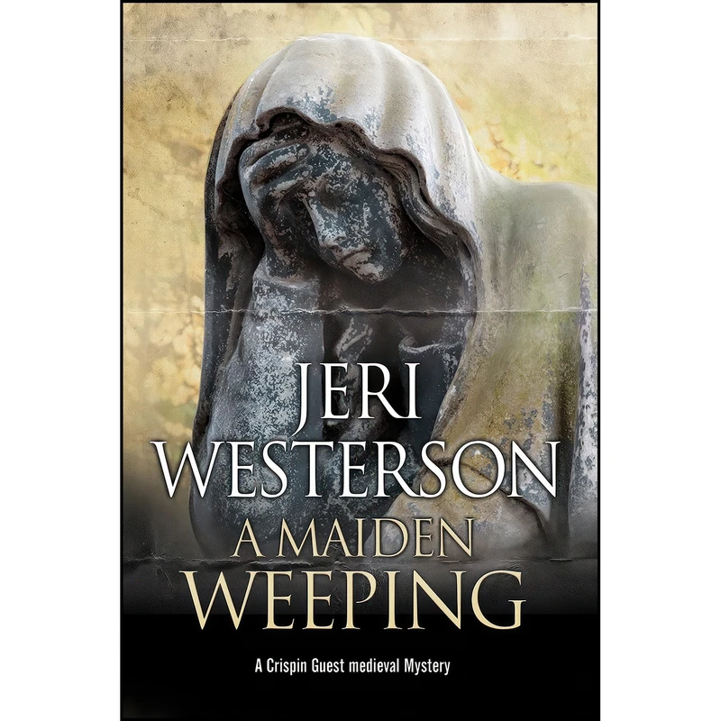 کتاب Maiden Weeping, A  اثر Jeri Westerson انتشارات Severn House