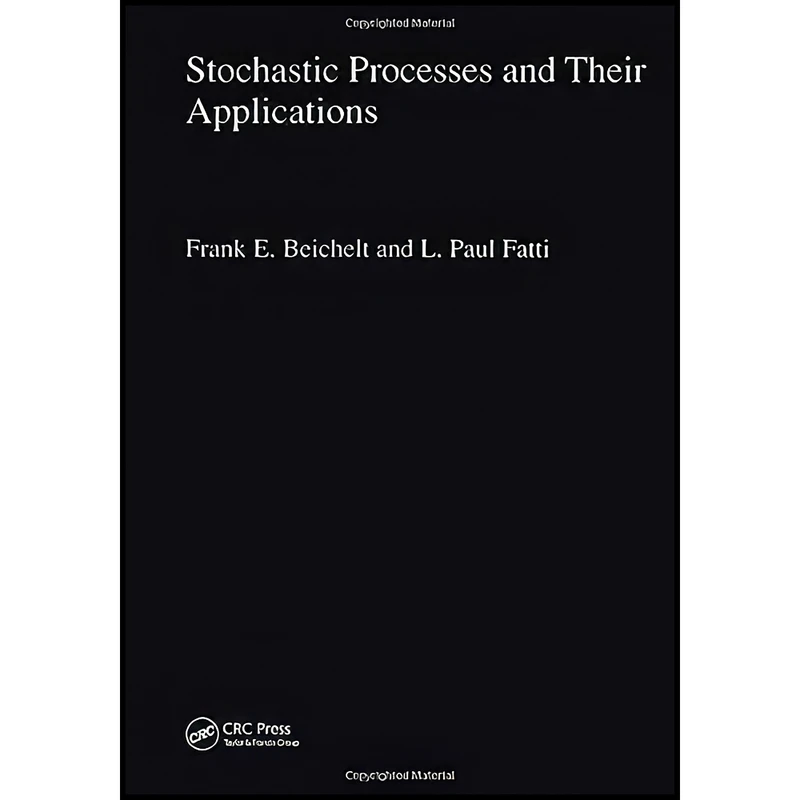 کتاب Stochastic Processes and Their Applications  اثر Frank Beichelt and L. Paul Fatti انتشارات CRC Press