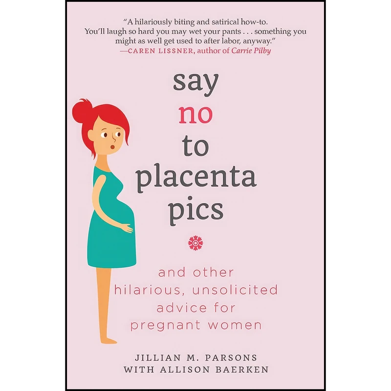 کتاب Say No to Placenta Pics اثر Jillian M. Parsons and Allison Baerken انتشارات Skyhorse