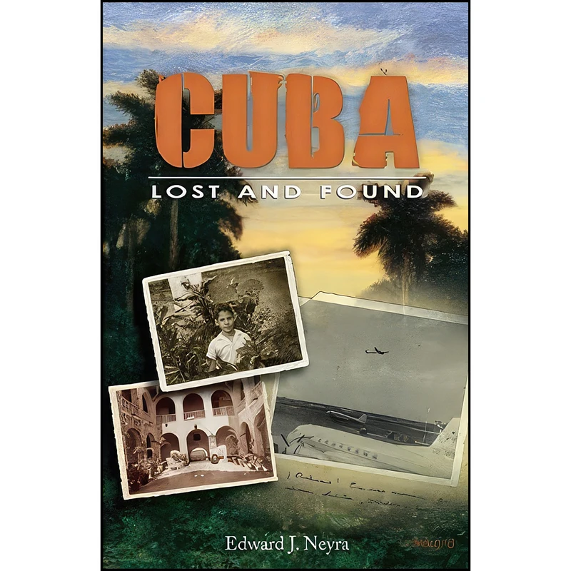 کتاب Cuba Lost and Found اثر Edward J. Neyra انتشارات Clerisy Press