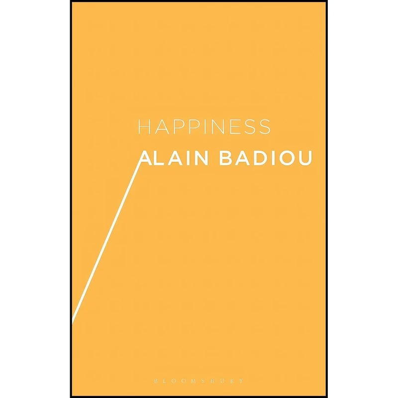 کتاب Happiness اثر Alain Badiou and Adam Bartlett and Justin Clemens انتشارات Bloomsbury Academic