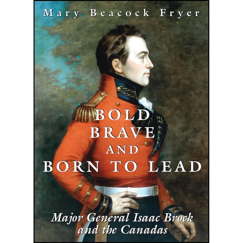 کتاب Bold, Brave, and Born to Lead اثر Mary Beacock Fryer انتشارات Dundurn Press