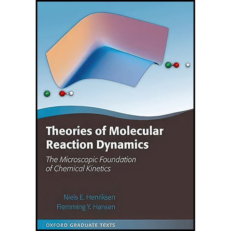 کتاب Theories of Molecular Reaction Dynamics اثر جمعي از نويسندگان انتشارات Oxford University Press