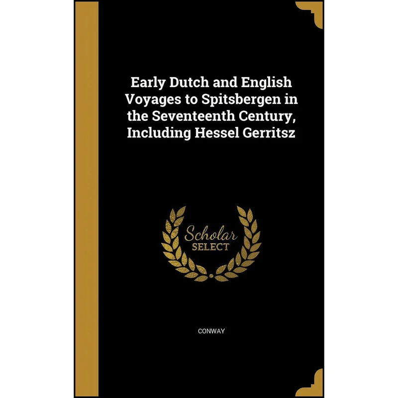 کتاب Early Dutch and English Voyages to Spitsbergen in the Seventeenth Century, Including Hessel Gerritsz اثر جمعي از نويسندگان انتشارات Wentworth Press