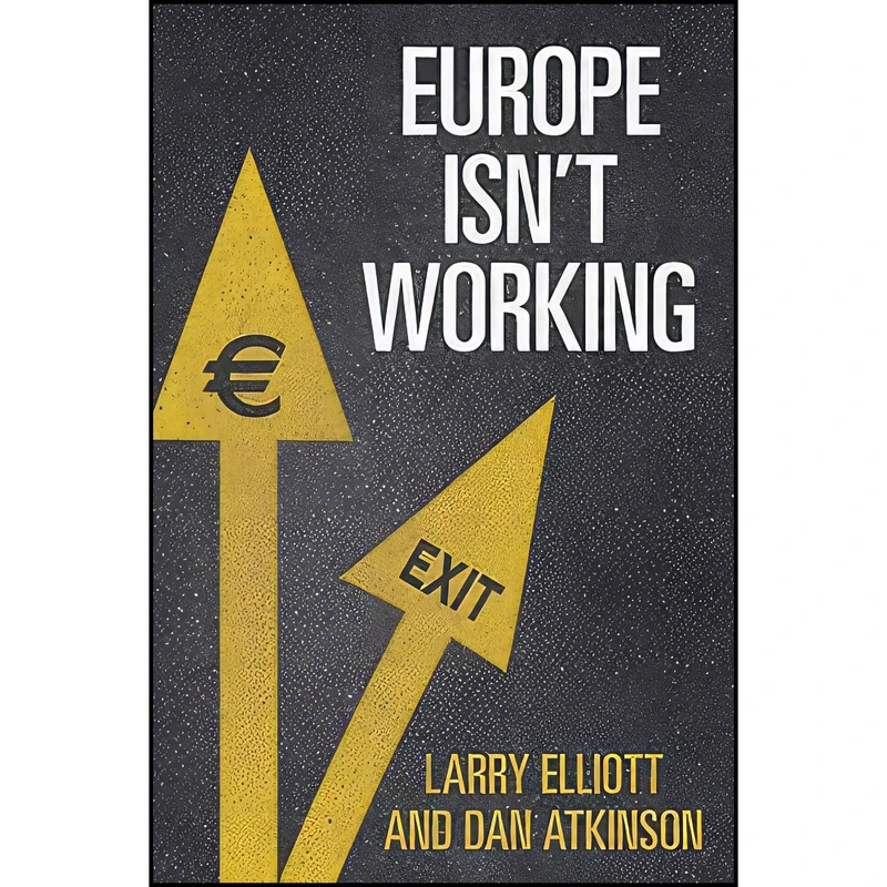 کتاب Europe Isnt Working اثر Larry Elliott and Dan Atkinson انتشارات Yale University Press