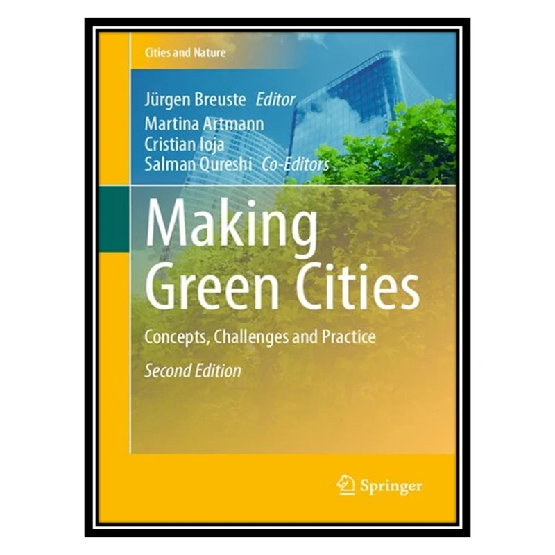کتاب Making Green Cities: Concepts, Challenges and Practice اثر جمعی از نویسندگان انتشارات مؤلفین طلایی