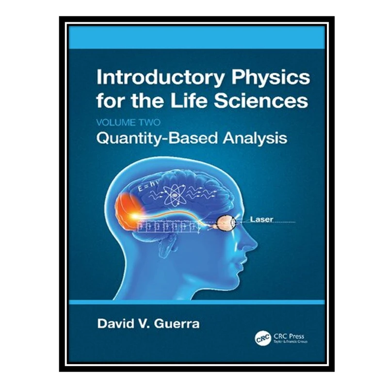 کتاب Introductory Physics for the Life Sciences: Quantity-Based Analysis اثر David V. Guerra انتشارات مؤلفین طلایی
