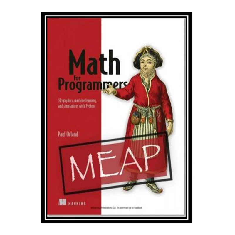 کتاب Math for Programmers - 3D graphics, machine learning, and simulations with Python اثر Paul Orland انتشارات مؤلفین طلایی