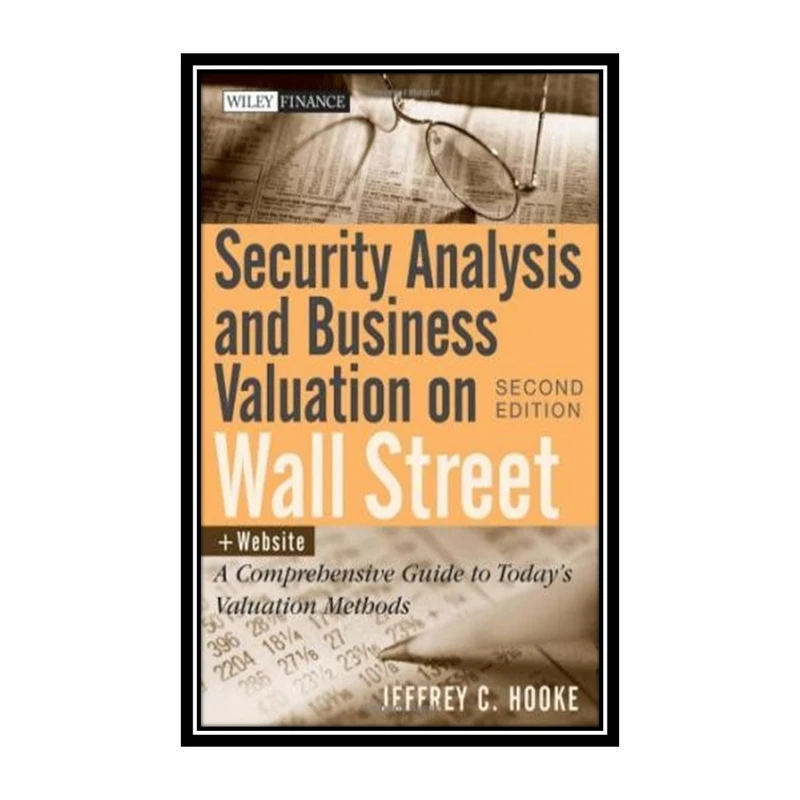 کتاب Security Analysis and Business Valuation on Wall Street + Companion Web Site: A Comprehensive Guide to Todays Valuation Methods اثر Jeffrey C. Hooke انتشارات مؤلفین طلایی