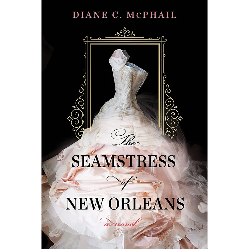 کتاب The Seamstress of New Orleans اثر Diane C. McPhail انتشارات A John Scognamiglio Book