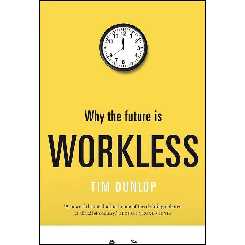 کتاب Why the Future Is Workless اثر Tim Dunlop انتشارات NewSouth