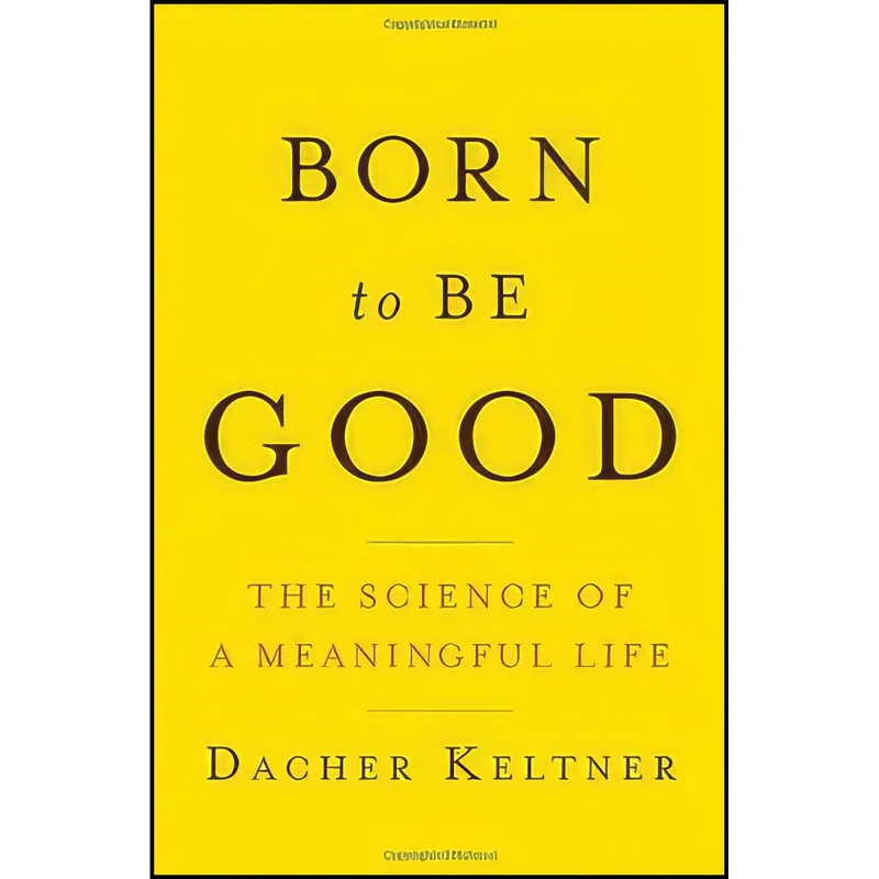 کتاب Born to Be Good اثر Dacher Keltner انتشارات W. W. Norton & Company