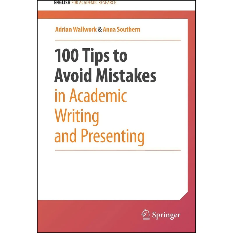 کتاب 100 Tips to Avoid Mistakes in Academic Writing and Presenting اثر Adrian Wallwork and Anna Southern انتشارات Springer