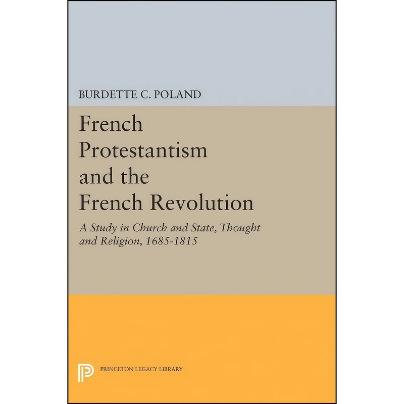 کتاب French Protestantism and the French Revolution اثر Burdette Crawford Poland انتشارات Princeton University Press