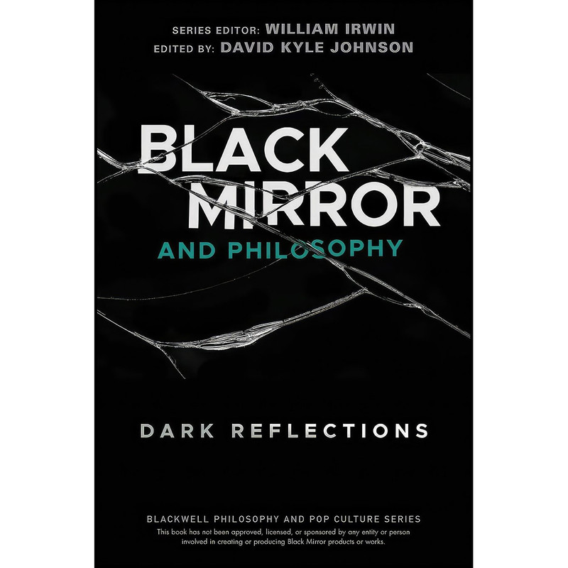 کتاب Black Mirror and Philosophy اثر David Kyle Johnson and William Irwin انتشارات Wiley-Blackwell