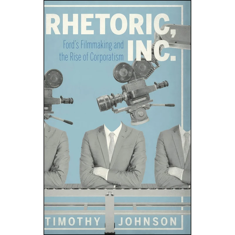 کتاب Rhetoric, Inc. اثر Timothy Johnson انتشارات Penn State University Press