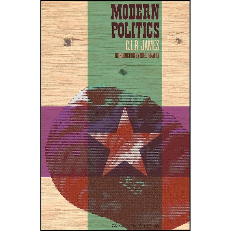 کتاب Modern Politics  اثر C.L.R. James and Noel Ignatiev انتشارات PM Press