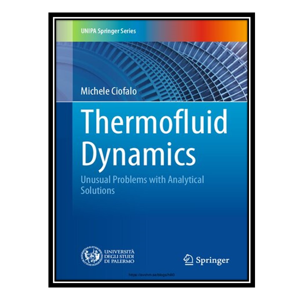 کتاب Thermofluid Dynamics: Unusual Problems with Analytical Solutions اثر Michele Ciofalo انتشارات مؤلفین طلایی