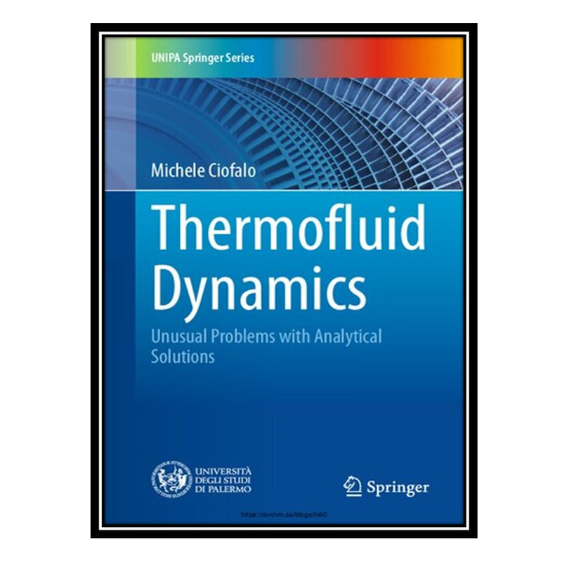کتاب Thermofluid Dynamics: Unusual Problems with Analytical Solutions اثر Michele Ciofalo انتشارات مؤلفین طلایی