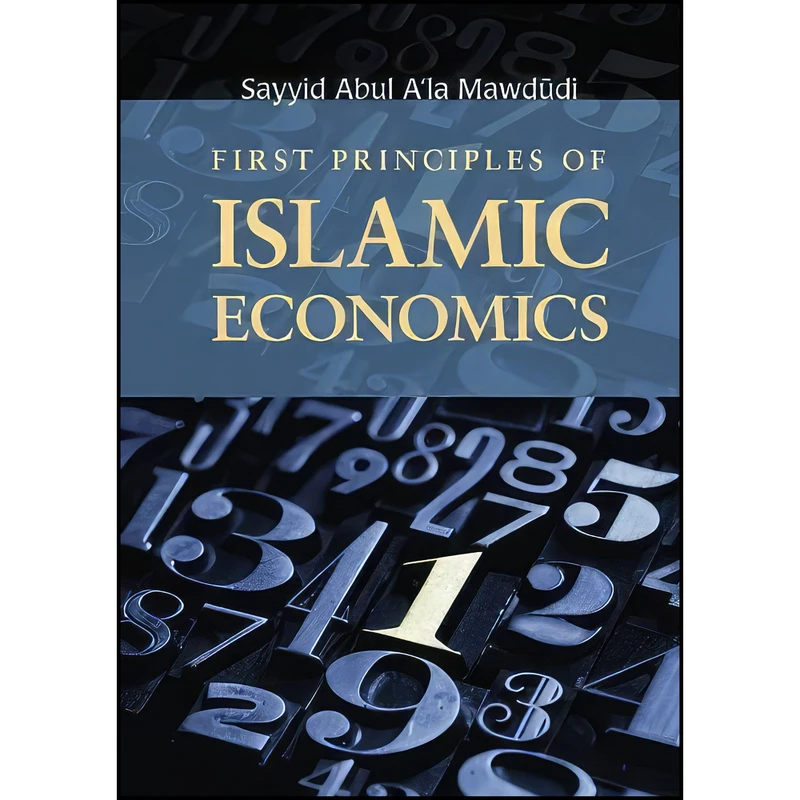 کتاب First Principles of Islamic Economics اثر Syed Abul ʻAla Maudoodi انتشارات The Islamic Foundation