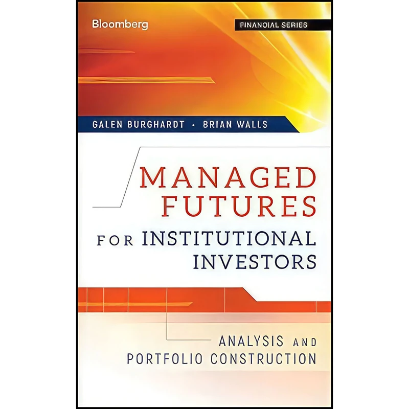 کتاب Managed Futures for Institutional Investors اثر Galen Burghardt and Brian Walls انتشارات Bloomberg Press