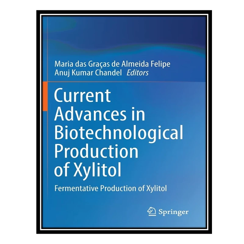 کتاب Current Advances in Biotechnological Production of Xylitol: Fermentative Production of Xylitol اثر Maria das Graças de Almeida Felipe AND Anuj Kumar Chandel انتشارات مؤلفین طلایی
