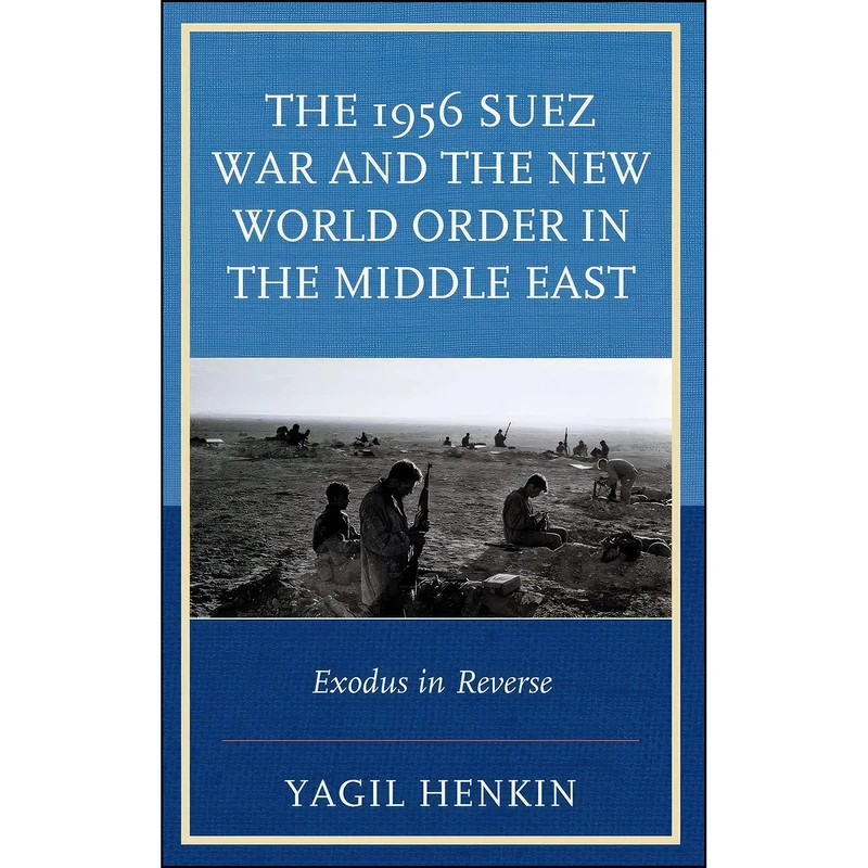 کتاب The 1956 Suez War and the New World Order in the Middle East اثر Yagil Henkin انتشارات Lexington Books