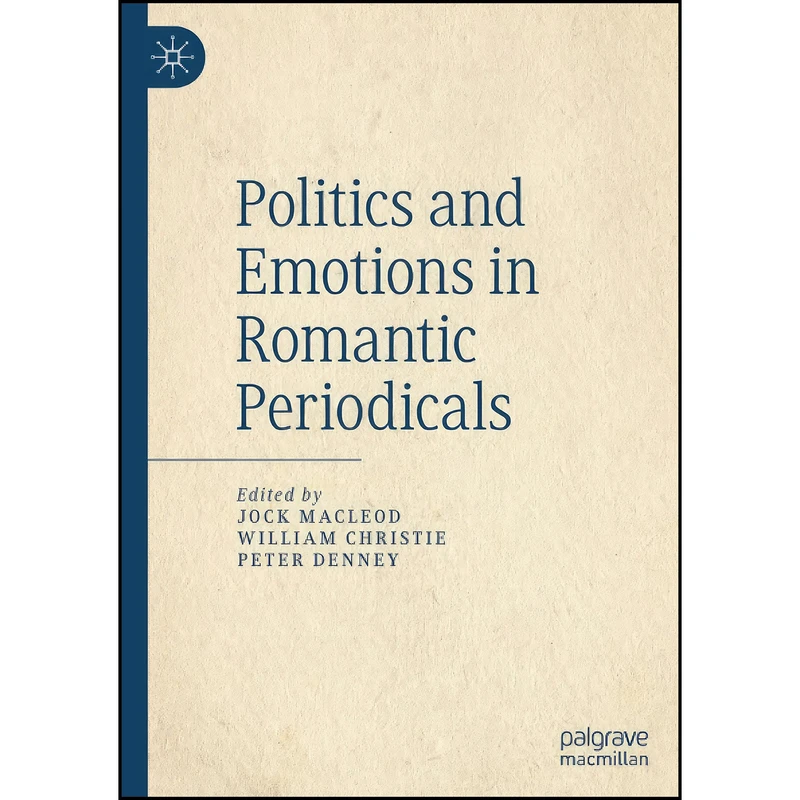 کتاب Politics and Emotions in Romantic Periodicals اثر جمعي از نويسندگان انتشارات تازه ها
