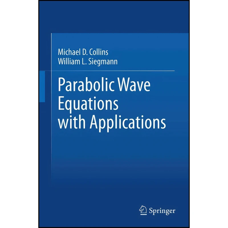 کتاب Parabolic Wave Equations with Applications اثر جمعي از نويسندگان انتشارات Springer