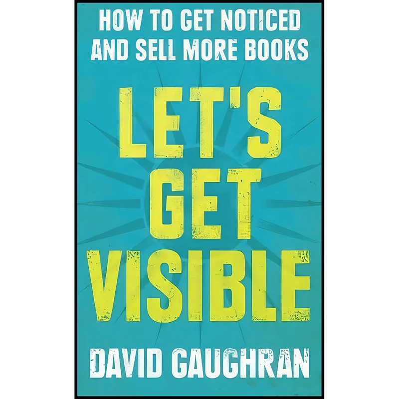 کتاب Lets Get Visible اثر David Gaughran انتشارات بله
