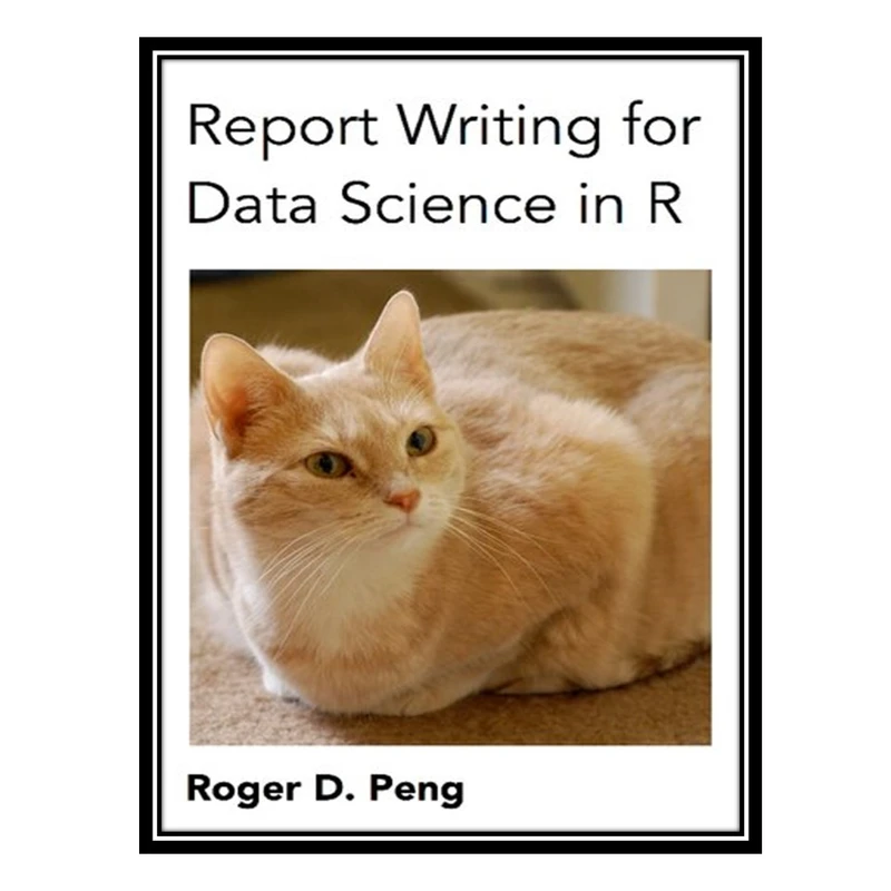 کتاب Report Writing for Data Science in R اثر Roger D. Peng انتشارات مؤلفین طلایی