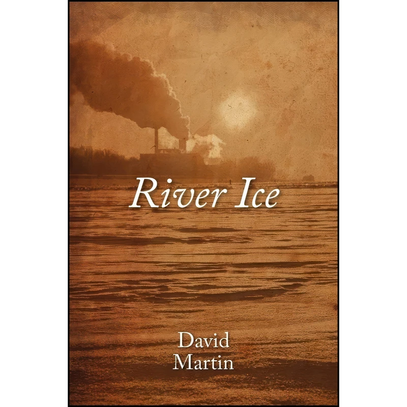 کتاب River Ice اثر David Martin انتشارات Strategic Book Publishing