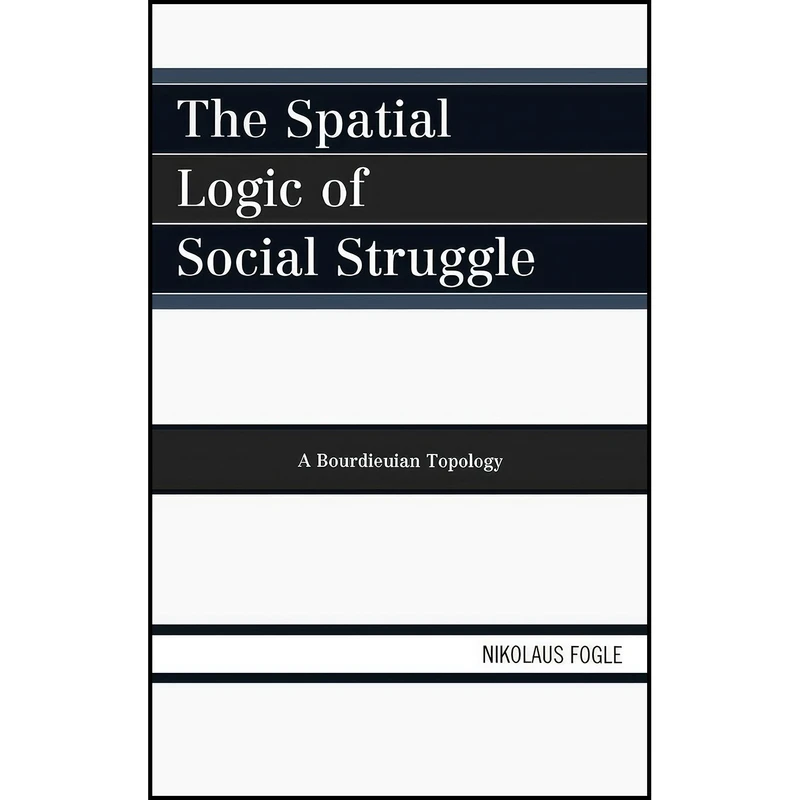کتاب The Spatial Logic of Social Struggle اثر Nikolaus Fogle انتشارات Lexington Books