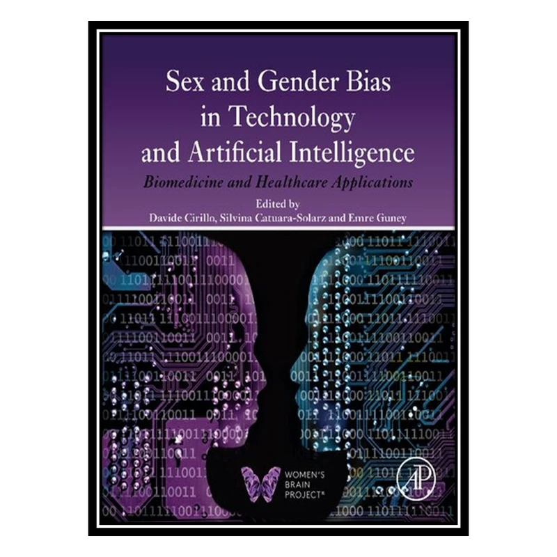 کتاب Sex and Gender Bias in Technology and Artificial Intelligence: Biomedicine and Healthcare Applications اثر جمعی از نویسندگان انتشارات مؤلفین طلایی
