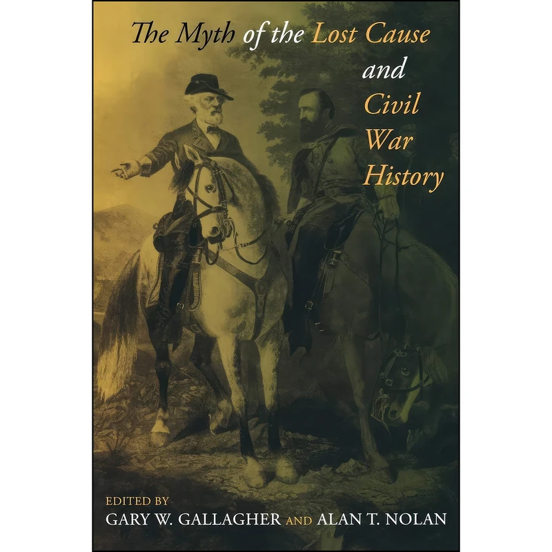 کتاب The Myth of the Lost Cause and Civil War History اثر Gary W. Gallagher and Alan T. Nolan انتشارات Indiana University Press