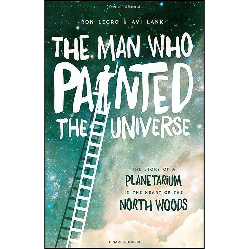 کتاب The Man Who Painted the Universe اثر Ron Legro and Avi Lank انتشارات Wisconsin Historical Society Press