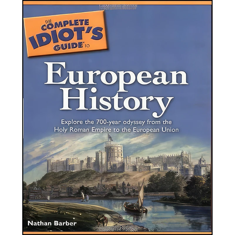 کتاب The Complete Idiot's Guide to European History اثر Nathan Barber انتشارات Alpha