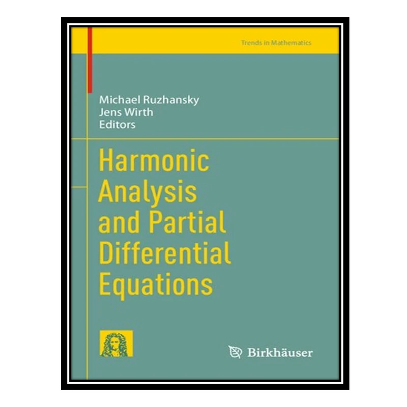 کتاب Harmonic Analysis and Partial Differential Equations اثر Michael Ruzhansky and Jens Wirth انتشارات مؤلفین طلایی
