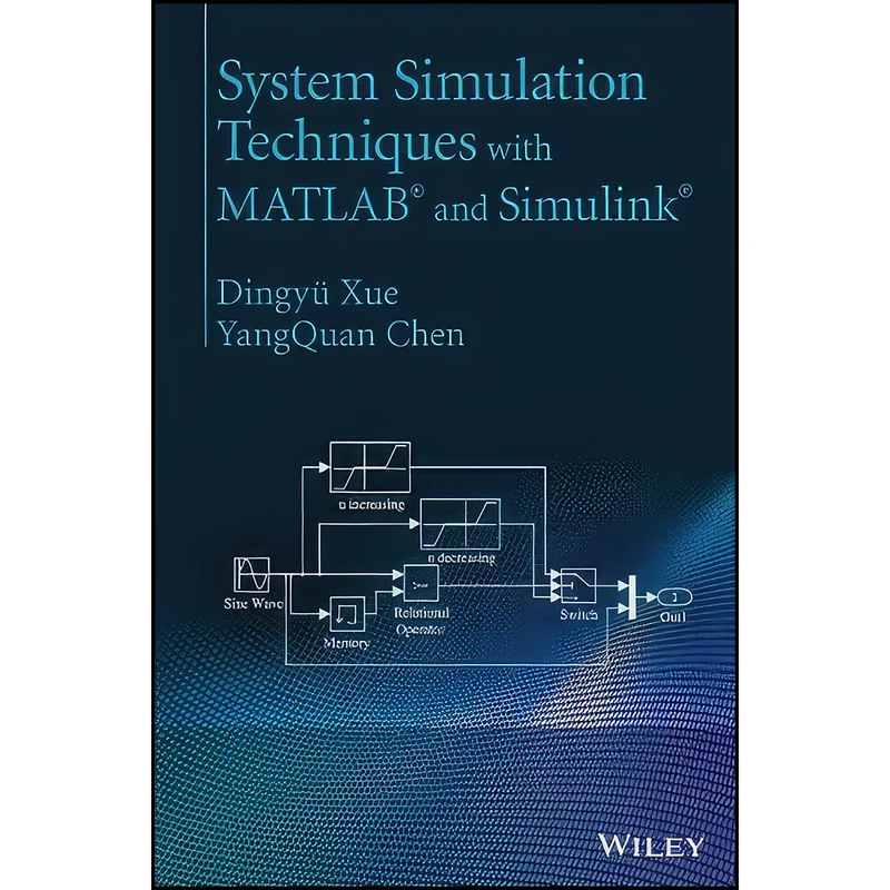 کتاب System Simulation Techniques with MATLAB and Simulink اثر Dingyü Xue and Yang Chen انتشارات Wiley