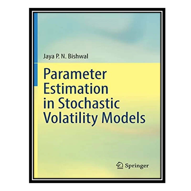 کتاب Parameter Estimation in Stochastic Volatility Models اثر Jaya P. N. Bishwal انتشارات مؤلفین طلایی