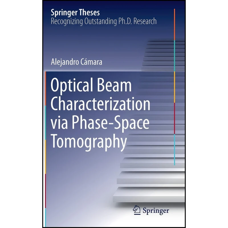 کتاب Optical Beam Characterization via Phase-Space Tomography  اثر Alejandro C&aacute;mara انتشارات Springer