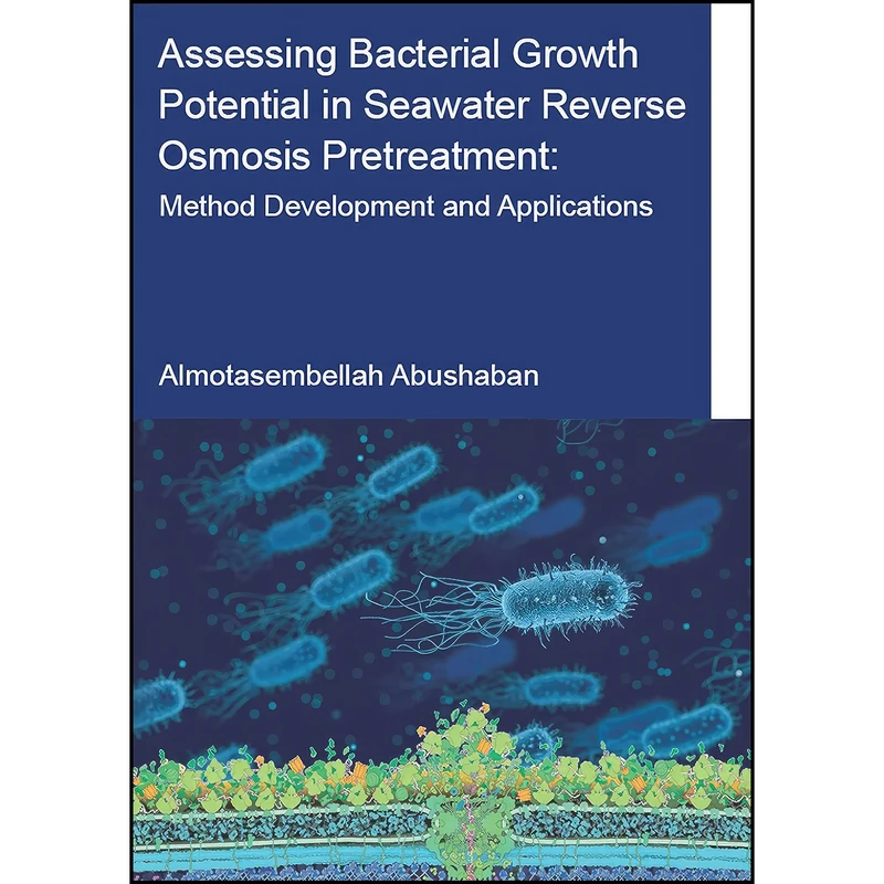 کتاب Assessing Bacterial Growth Potential in Seawater Reverse Osmosis Pretreatment اثر Almotasembellah Abushaban انتشارات CRC Press