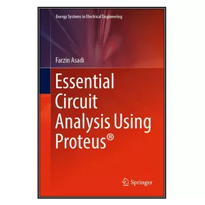 کتاب Essential Circuit Analysis Using Proteus® اثر Farzin Asadi انتشارات مؤلفين طلايي