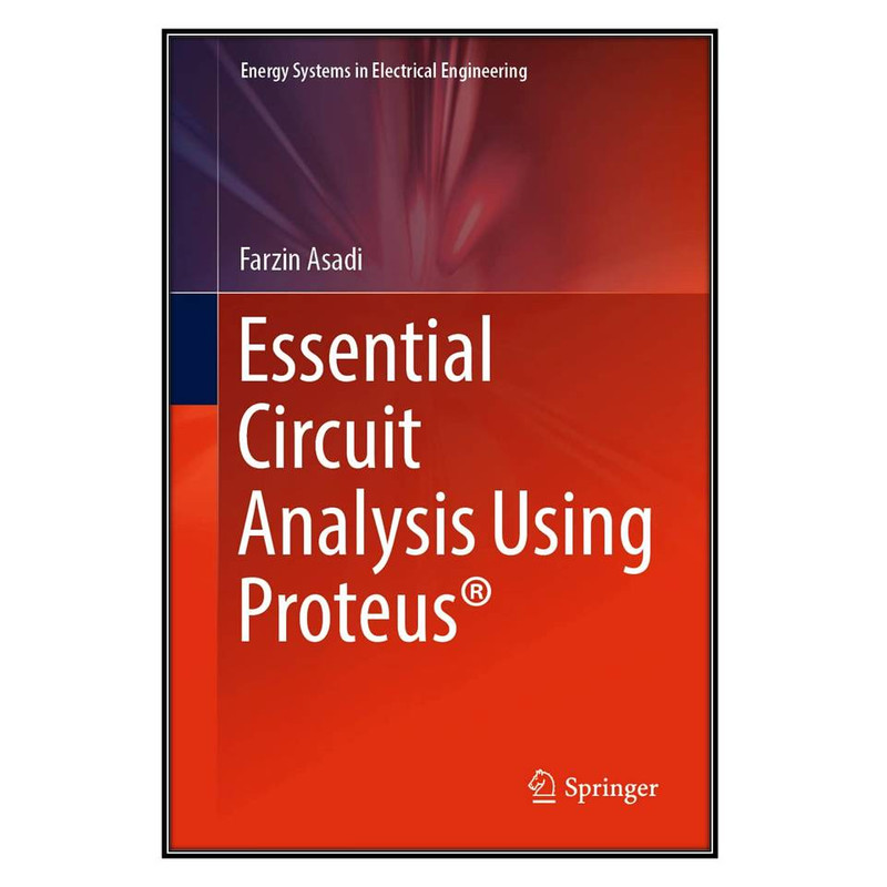  کتاب Essential Circuit Analysis Using Proteus® اثر Farzin Asadi انتشارات مؤلفين طلايي