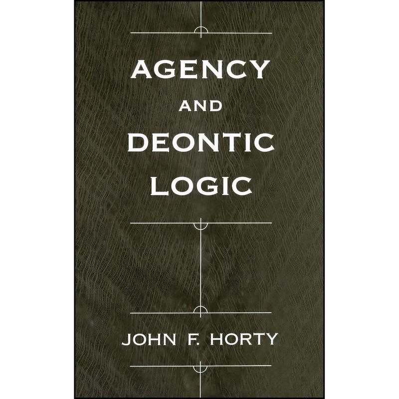 کتاب Agency and Deontic Logic اثر John Francis Horty and John F. Horty انتشارات Oxford University Press