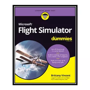 کتاب Microsoft Flight Simulator For Dummies اثر Brittany Vincent انتشارات مؤلفین طلایی