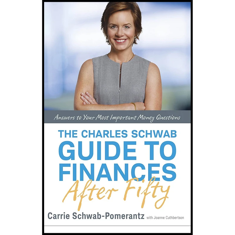 کتاب The Charles Schwab Guide to Finances After Fifty اثر Carrie Schwab-Pomerantz and Joanne Cuthbertson انتشارات Currency