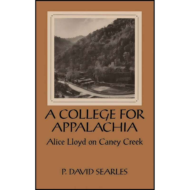 کتاب A College For Appalachia اثر P. David Searles انتشارات University Press of Kentucky