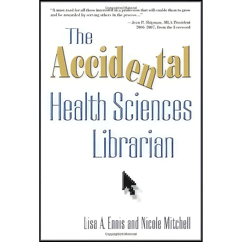 کتاب The Accidental Health Sciences Librarian اثر Lisa A. Ennis and Nicole Mitchell انتشارات Information Today, Inc