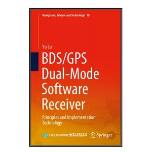   کتاب BDS/GPS Dual-Mode Software Receiver اثر Yu Lu انتشارات مؤلفين طلايي